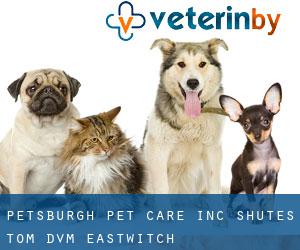 Petsburgh Pet Care Inc: Shutes Tom DVM (Eastwitch)